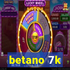 betano 7k